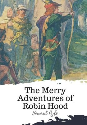 The Merry Adventures of Robin Hood by Pyle, Howard
