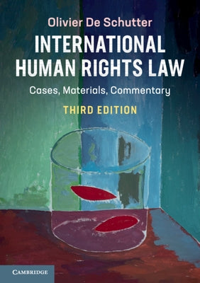 International Human Rights Law: Cases, Materials, Commentary by de Schutter, Olivier