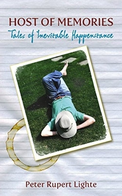 Host of Memories: Tales of Inevitable Happenstance by Rupert Lighte, Peter