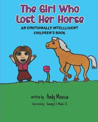 The Girl Who Lost Her Horse: An Emotionally Intelligent Children's Book by Moussa, Andy