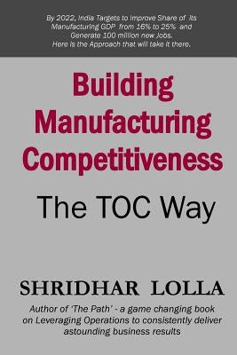 Building Manufacturing Competitiveness - The TOC Way by Lolla, Shridhar