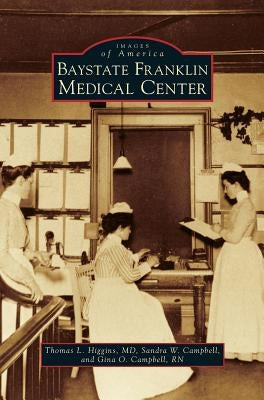 Baystate Franklin Medical Center by Higgins, Thomas L.