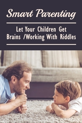 Smart Parenting: Let Your Children Get Brains Working With Riddles: Riddles For Kids What Am I by Oehrlein, Emerita