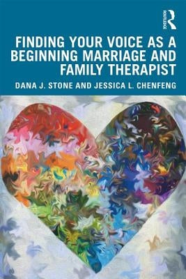 Finding Your Voice as a Beginning Marriage and Family Therapist by Stone, Dana J.