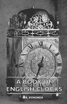 A Book Of English Clocks by Symonds, R.