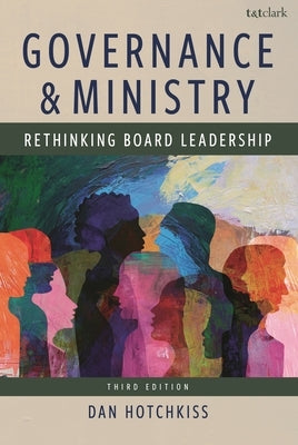 Governance and Ministry: Rethinking Board Leadership by Hotchkiss, Dan