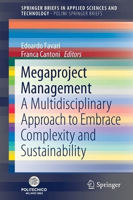 Megaproject Management: A Multidisciplinary Approach to Embrace Complexity and Sustainability by Favari, Edoardo