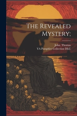 The Revealed Mystery; by Thomas, John