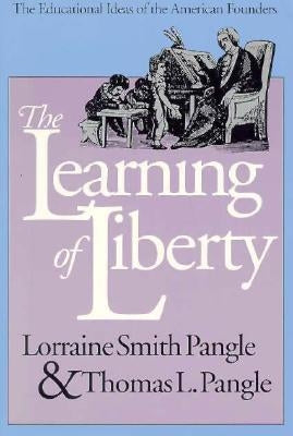 The Learning of Liberty: The Educational Ideas of the American Founders by Pangle, Lorraine Smith
