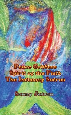 *Peace Goddess*Spirit of the Field The Intimacy Sutras* by Jetsun, Sunny
