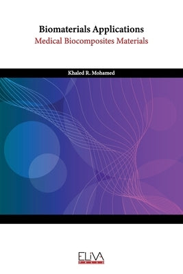 Biomaterials Applications: Medical Biocomposites Materials by Mohamed, Khaled R.