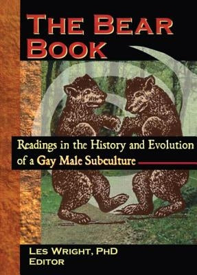The Bear Book: Readings in the History and Evolution of a Gay Male Subculture by Wright, Les