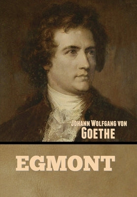 Egmont by Von Goethe, Johann Wolfgang