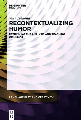 Recontextualizing Humor: Rethinking the Analysis and Teaching of Humor by Tsakona, Villy