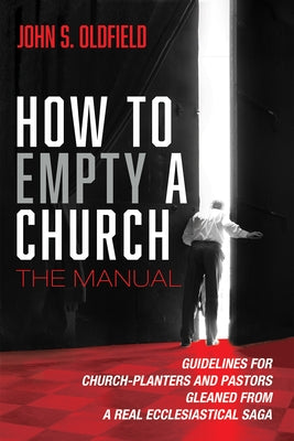 How to Empty a Church: The Manual by Oldfield, John S.