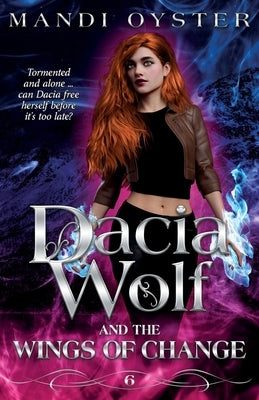 Dacia Wolf & the Wings of Change: A magical, dark paranormal fantasy novel by Oyster, Mandi