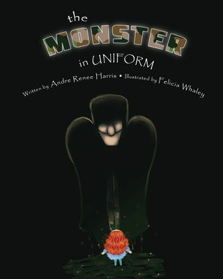 The Monster in Uniform by Harris, Andre Renee