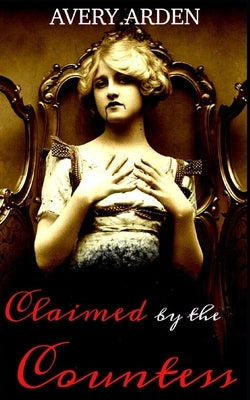 Claimed by the Countess: An Erotic Lesbian Romance by Arden, Avery