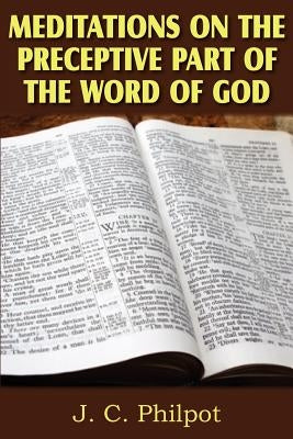 Mediations on Preceptive Part of the Word of God by Philpot, J. C.