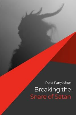 Breaking the Snare of Satan by Panyachon, Peter