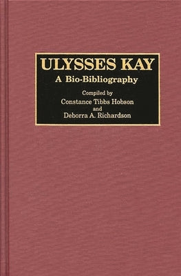 Ulysses Kay: A Bio-Bibliography by Hobson, Constance T.