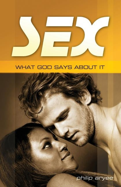 Sex: What God Says About it by Aryee, Philip
