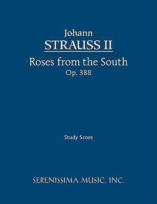 Roses from the South, Op.388: Study score by Strauss, Johann, Jr.