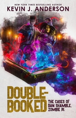 Double-Booked: The Cases of Dan Shamble, Zombie P.I. by Anderson, Kevin J.