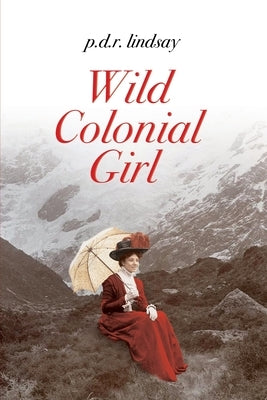 Wild Colonial Girl: a New Zealand Adventure by Lindsay, P. D. R.
