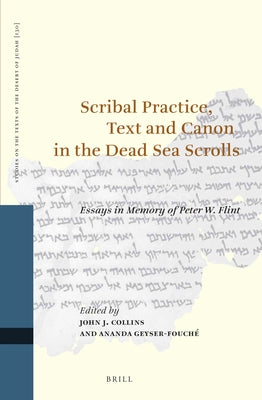 Scribal Practice, Text and Canon in the Dead Sea Scrolls: Essays in Memory of Peter W. Flint by Collins, John J.