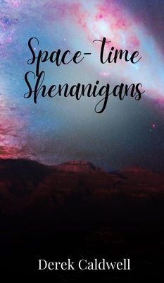 Space-Time Shenanigans by Caldwell, Derek