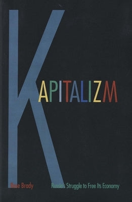 Kapitalizm: Russia's Struggle to Free Its Economy by Brady, Rose