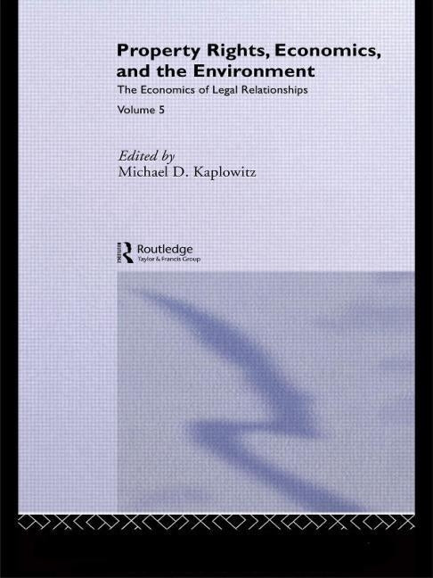 Property Rights, Economics and the Environment by Kaplowitz, Michael D.