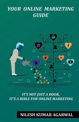 Your Online Marketing Guide: it's not just a book, it's a bible for online marketing by Kumar, Nilesh Agarwal
