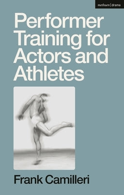 Performer Training for Actors and Athletes by Camilleri, Frank