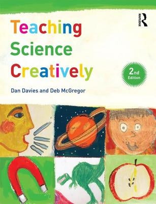 Teaching Science Creatively by Davies, Dan