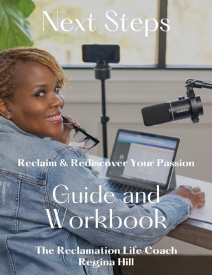 Next Steps: Reclaim and Rediscover Your Passion by Hill, S. Regina