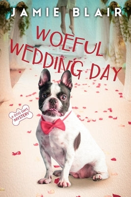 Woeful Wedding Day: Dog Days Mystery #5, A humorous cozy mystery by Blair, Jamie