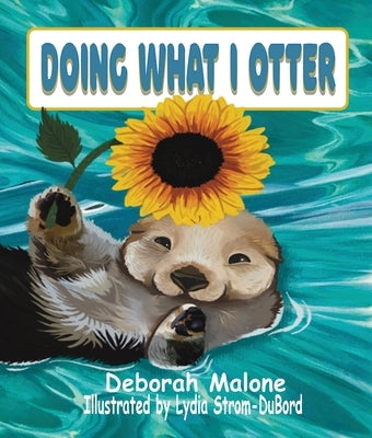 Doing What I Otter by Malone, Deborah L.
