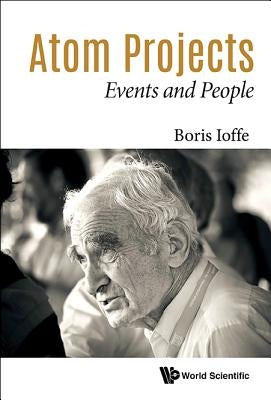 Atom Projects: Events and People by Ioffe, Boris Lazarevich