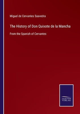 The History of Don Quixote de la Mancha: From the Spanish of Cervantes by Saavedra, Miguel De Cervantes
