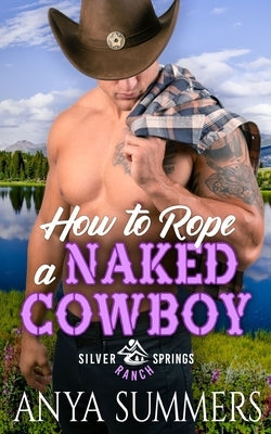 How To Rope A Naked Cowboy by Summers, Anya