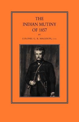 Indian Mutiny of 1857 by Malleson, George Bruce