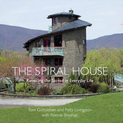 Spiral House: Revealing the Sacred in Everyday Life by Gottsleben, Tom