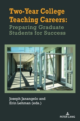 Two-Year College Teaching Careers: Preparing Graduate Students for Success by Janangelo, Joseph