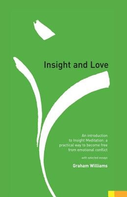 Insight and Love: An Introduction to Insight Meditation by Williams, Graham
