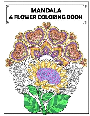 Mandala and Flowers Coloring Book: Adult Colouring Fun, Stress Relief Relaxation and Escape by Publishing, Aryla