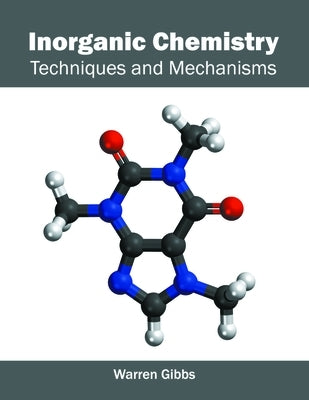 Inorganic Chemistry: Techniques and Mechanisms by Gibbs, Warren