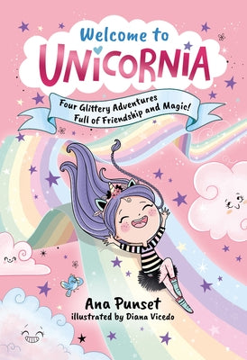 Welcome to Unicornia: Four Glittery Adventures Full of Friendship and Magic! by Punset, Ana