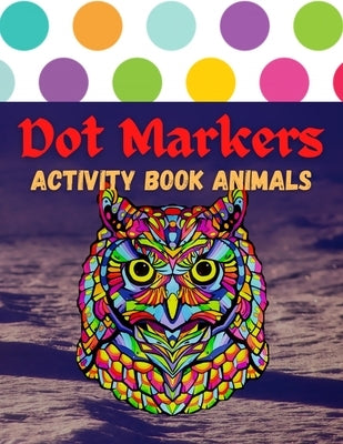 Dot Markers Activity Book Animals: 100 Animals to Color, for Toddlers, Preschool, and Kindergarten Kids by Coloring, Trendy